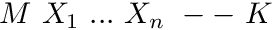 $ M\ X_1\ ...\ X_n\ --\ K $