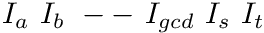 $ I_a\ I_b\ --\ I_{gcd}\ I_s\ I_t $