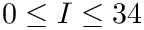 $ 0 \le I \le 34 $