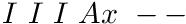$ I\ I\ I\ Ax\ -- $
