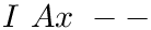$ I\ Ax\ -- $
