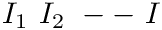 $ I_1\ I_2\ --\ I $