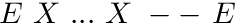 $ E\ X\ ...\ X\ --\ E $
