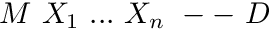 $ M\ X_1\ ...\ X_n\ --\ D $
