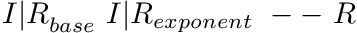 $ {I|R}_{base}\ I|R{}_{exponent}\ --\ R $