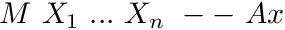 $ M\ X_1\ ...\ X_n\ --\ Ax $