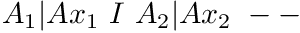$ A_1|Ax_1\ I\ A_2|Ax_2\ --\ $