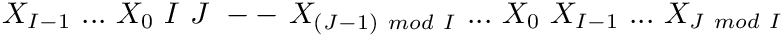 $ X_{I-1}\ ...\ X_0\ I\ J\ --\ X_{(J-1)\ mod\ I}\ ...\ X_0\ X_{I-1}\ ...\ X_{J\ mod\ I} $
