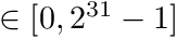 $ \in [ 0, 2^{31}-1 ] $
